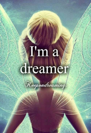 Tinkerbell - I'm a dreamer... Yes, that's me - I wish I had fairy dust ...