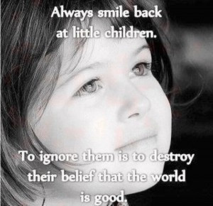 smile at children - it let's them know the world is good! from ...