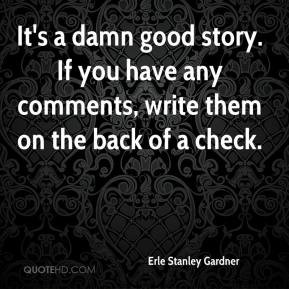 It's a damn good story. If you have any comments, write them on the ...