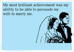 My most brilliant achievement was my ability to be able to persuade my ...