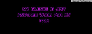 My Silence Is Just another Word For My Profile Facebook Covers