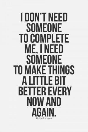 don’t want someone to complete me