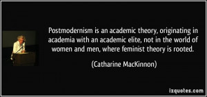 Postmodernism is an academic theory, originating in academia with an ...