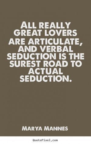 Quotes about love - All really great lovers are articulate, and verbal ...