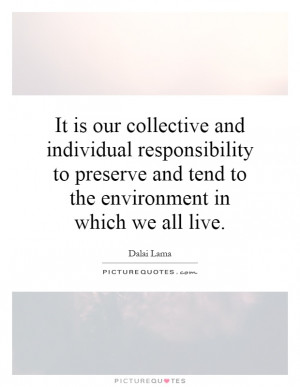 It is our collective and individual responsibility to preserve and ...