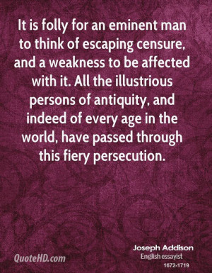 It is folly for an eminent man to think of escaping censure, and a ...