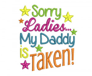 Sayings-Sorry Ladies My Daddy is Taken- Machine Embroidery Design