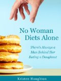 No Woman Diets Alone - There's Always a Man Behind Her Eating a ...