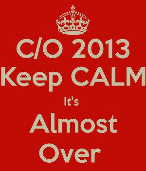 2013-keep-calm-it-s-almost-over.png