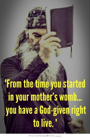 ... your mother's womb you have a God given right to live Picture Quote #1