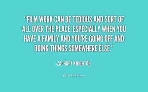 Film work can be tedious and sort of all over the place, especially ...