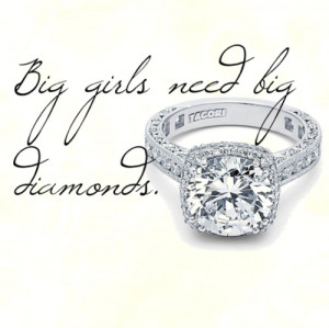 Big girls need big diamonds. #quote