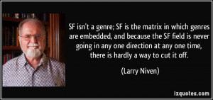 SF isn't a genre; SF is the matrix in which genres are embedded, and ...