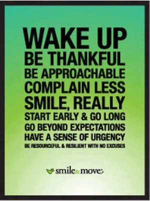 Wake up be thankful be approachable