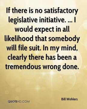 If there is no satisfactory legislative initiative. ... I would expect ...