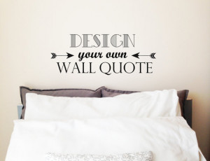 Design Your Own Wall Quote - Custom Made Personalised Wall Vinyl Decal ...