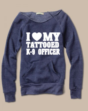 Law Enforcement Love My Tattoo K-9 Officer LEO Slouchy Sweater