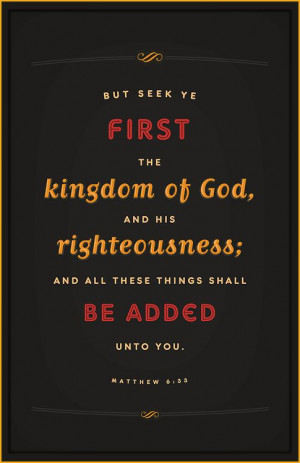 But seek ye first the kingdom of God, and His righteousness; and all ...