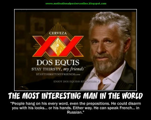THE MOST INTERESTING MAN IN THE WORLD