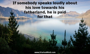 If somebody speaks loudly about his love towards his fatherland, he is ...