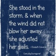 ... not blow her away, she adjusted her sails. - Elizabeth Edwards More