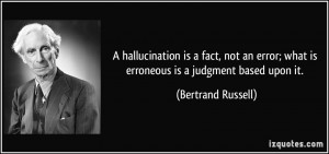hallucination is a fact, not an error; what is erroneous is a judgment ...