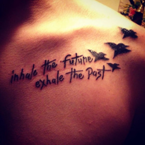 the future, exhale the past #tattoo #quotes Tattoo Ideas, First Tattoo ...