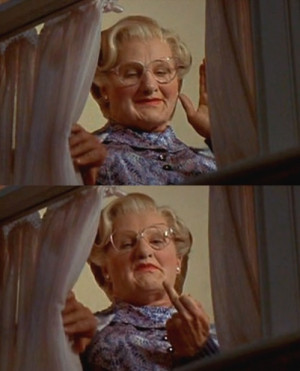 Mrs Doubtfire lol