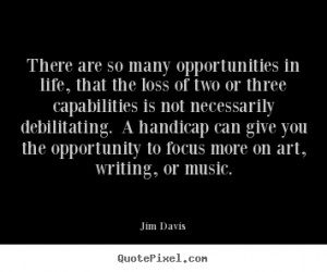 ... are so many opportunities in life, that the loss of.. - Life quotes