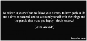 to follow your dreams, to have goals in life and a drive to succeed ...