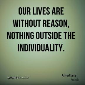 Alfred Jarry - Our lives are without reason, nothing outside the ...