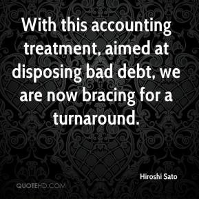 With this accounting treatment, aimed at disposing bad debt, we are ...