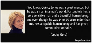 ... know, Quincy Jones was a great mentor, but he was a man in a man's