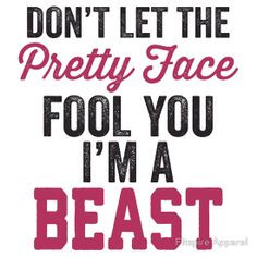 Let The Pretty Face Fool You I'm A Beast by Fitspire Apparelim a beast ...