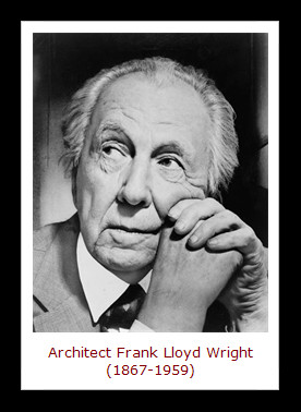 ... famous humorous quote by the eminent American architect Frank Lloyd