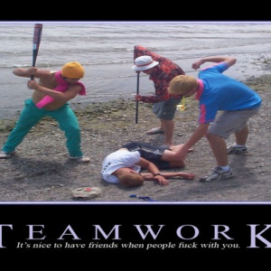 Teamwork It’s Nice To Have Friends When People Fk With You.