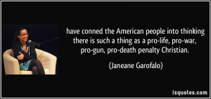 ... pro-life, pro-war, pro-gun, pro-death penalty Christian. - Janeane