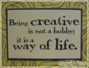 Being creative is not a hobbyit is a way of life art quote