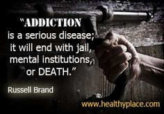 Addiction quote: Addiction is a serious disease; it will end with jail ...