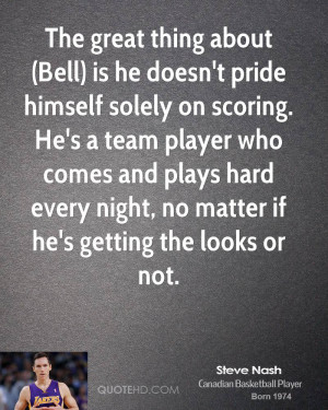 The great thing about (Bell) is he doesn't pride himself solely on ...