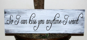 Primitive - So I can kiss you anytime I want wood sign