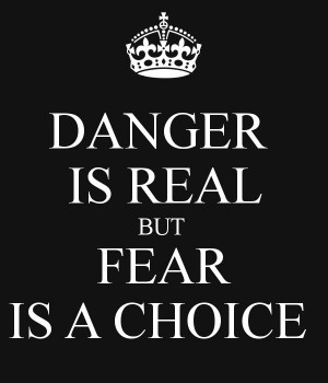 You must realize, that fear is not real. It's a product of thoughts ...