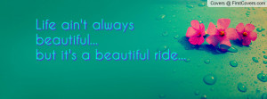 life ain't always beautiful...but it's a beautiful ride... , Pictures