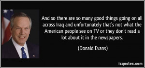 And so there are so many good things going on all across Iraq and ...