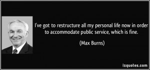 ve got to restructure all my personal life now in order to ...