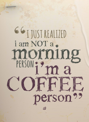 Just Related I Am Not A Morning Person I’m A Coffee Person