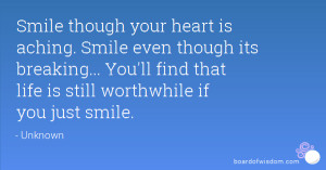 Smile though your heart is aching. Smile even though its breaking ...