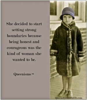 ... and courageous was the kind of woman she wanted to be. ~ Queenisms