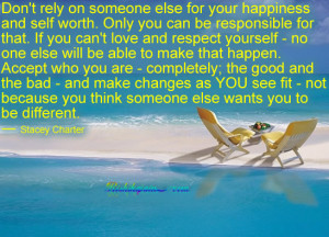 rely on someone else for your happiness and self worth only you can ...
