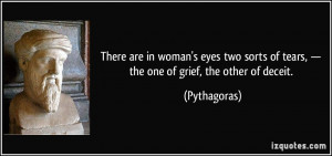 There are in woman's eyes two sorts of tears, — the one of grief ...